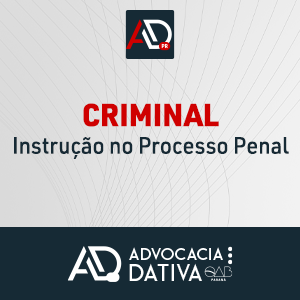 Curso de Formação da Advocacia Dativa - Criminal - Instrução no processo penal